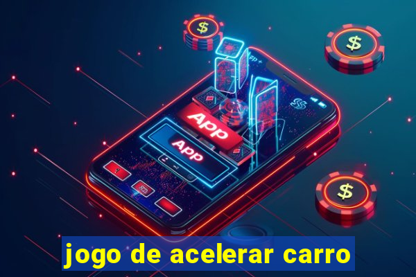 jogo de acelerar carro